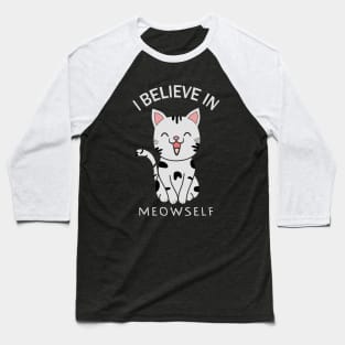 I Believe In Meowself, myself Baseball T-Shirt